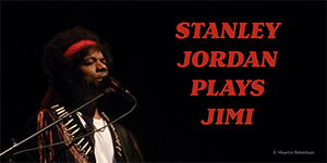 300x150_Stanley Jordan Plays Jimi-photo 1 by Maurice Robertson_banner